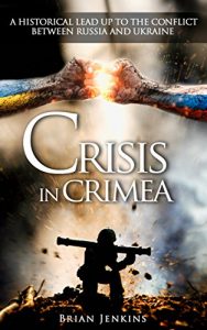 Baixar Crisis In Crimea: A Historical Lead Up To The Conflict Between Russia and Ukraine (Crimea War, Crimea Russia, Ukraine War, Putin, USSR, Cold War, Russia) (English Edition) pdf, epub, eBook