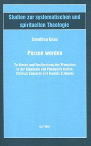 Baixar Person werden: Zu Wesen und Bestimmung des Menschen in der Theologie von Panagiotis Nellas, Christos Yannaras und Ioannis Zizioulas (Studien zur systematischen … spirituellen Theologie 51) (German Edition) pdf, epub, eBook