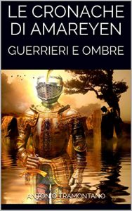 Baixar LE CRONACHE DI AMAREYEN: GUERRIERI E OMBRE (Prima serie Vol. 2) (Italian Edition) pdf, epub, eBook