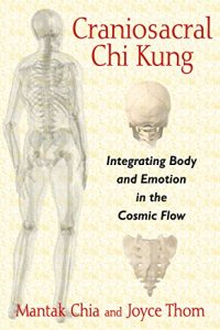 Baixar Craniosacral Chi Kung: Integrating Body and Emotion in the Cosmic Flow pdf, epub, eBook