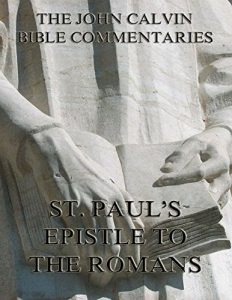 Baixar John Calvin’s Commentaries On St. Paul’s Epistle To The Romans (English Edition) pdf, epub, eBook