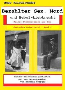 Baixar Bezahlter Sex, Mord und Bebel-Liebknecht – krasse Strafprozesse aus dem deutschen Kaise (German Edition) pdf, epub, eBook