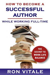 Baixar How to Become a Successful Author While Working Full-time: The Secret to Work-Life Balance (English Edition) pdf, epub, eBook
