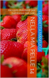 Baixar Nella mia pelle 14: racconti divertenti per bambini e non solo (Italian Edition) pdf, epub, eBook