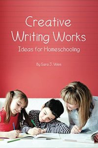 Baixar Creative Writing Works: Ideas for Homeschooling (English Edition) pdf, epub, eBook