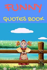 Baixar FUNNY QOUTES BOOK  : 365 Funny Humorous Sayings Give You Laughing : Give you Laughing of all time. for relax about  Life, Love and Much Else (English Edition) pdf, epub, eBook