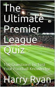 Baixar The Ultimate Premier League Quiz: 150 Questions To Test Your Football Knowledge (English Edition) pdf, epub, eBook