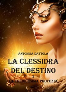 Baixar La Clessidra Del Destino – La tredicesima profezia (Vol. 3) (Italian Edition) pdf, epub, eBook