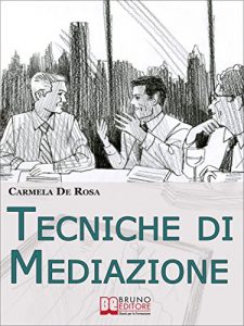 Baixar Tecniche di Mediazione. Come Usare la Mediazione Come Strumento Alternativo alla Risoluzione delle Controversie Civili e Commerciali. (Ebook Italiano – … delle Controversie Civili e Commerciali pdf, epub, eBook