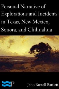 Baixar Personal Narrative of Explorations and Incidents in Texas, New Mexico, California, Sonora, and Chihuahua (English Edition) pdf, epub, eBook