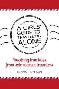 Baixar A Girls’ Guide to Travelling Alone: Inspiring true tales from solo women travellers (English Edition) pdf, epub, eBook