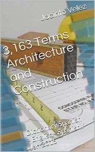 Baixar 3,163 Terms Architecture and Construction: Dictionary Spanish – English – Spanish / Jan 2015 (English Edition) pdf, epub, eBook