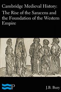 Baixar Cambridge Medieval History: The Rise of the Saracens and the Foundation of the Western Empire (English Edition) pdf, epub, eBook