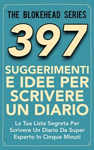 Baixar 397 Suggerimenti E Idee Per Scrivere Un Diario (Italian Edition) pdf, epub, eBook