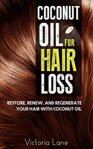 Baixar Coconut Oil For Hair Loss: Restore. Renew. And Regenerate Your Hair With Coconut Oil (Hair Regrowth – Essential Oils – Natural Cures – Herbal Remedies) (English Edition) pdf, epub, eBook