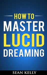 Baixar How to Master Lucid Dreaming: Your Practical Guide to Unleashing the Power of Lucid Dreaming (English Edition) pdf, epub, eBook