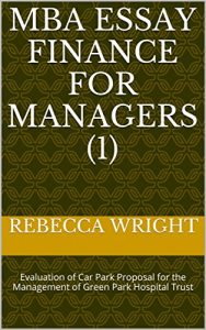 Baixar MBA Essay Finance for Managers (1): Evaluation of Car Park Proposal for the Management of Green Park Hospital Trust (English Edition) pdf, epub, eBook