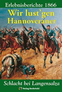 Baixar SCHLACHT BEI LANGENSALZA 1866. Wir lust’gen Hannoveraner!: Erlebnisberichte – Erinnerungen an die Schlacht bei Langensalza (Der Deutsche Krieg von 1866) (German Edition) pdf, epub, eBook