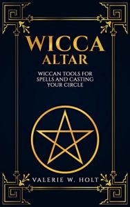 Baixar Wicca Altar: Wiccan Tools for Spells, and Casting Your Circle (Wicca Altar and tools, Beginner’s Guide to Wiccan Altars, Tools for Spellwork Book 2) (English Edition) pdf, epub, eBook