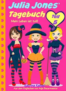 Baixar Julia Jones’ Tagebuch – Teil 5 – Mein Leben ist toll! (German Edition) pdf, epub, eBook