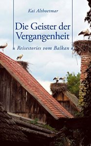 Baixar Die Geister der Vergangenheit: Reisestories vom Balkan (Kindle Single) (German Edition) pdf, epub, eBook