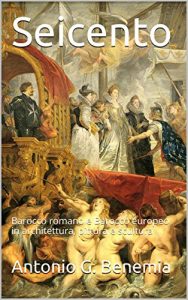 Baixar Seicento: Barocco romano e Barocco europeo in architettura, pittura e scultura (Italian Edition) pdf, epub, eBook