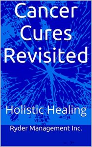 Baixar Cancer Cures Revisited: Holistic Healing (English Edition) pdf, epub, eBook