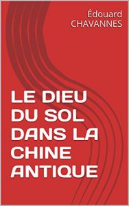 Baixar LE DIEU DU SOL DANS LA  CHINE ANTIQUE (French Edition) pdf, epub, eBook