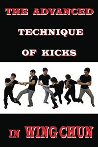Baixar The advanced technique of kicks in wing chun (English Edition) pdf, epub, eBook