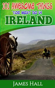 Baixar Ireland: 101 Awesome Things You Must Do In Ireland: Ireland Travel Guide to The Land of A Thousand Welcomes. The True Travel Guide from a True Traveler. … To Know About Ireland. (English Edition) pdf, epub, eBook