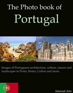 Baixar The Photo Book of Portugal. Images of Portuguese architecture, culture, nature and landscapes in Porto, Sintra, Lisbon and more. (Photo Books 45) (English Edition) pdf, epub, eBook
