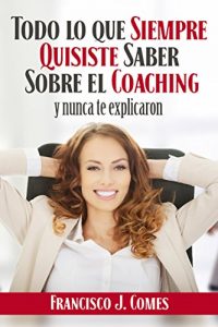 Baixar Todo lo que siempre quisiste saber sobre el coaching: Y nunca te explicaron (Spanish Edition) pdf, epub, eBook
