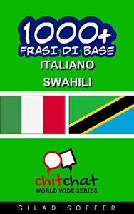 Baixar 1000+ Frasi di Base Italiano – Swahili (ChitChat WorldWide) (Italian Edition) pdf, epub, eBook