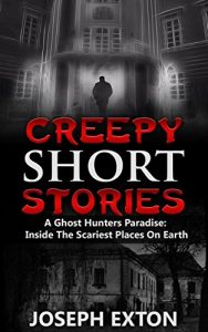 Baixar Creepy Short Stories: A Ghost Hunters Paradise: Inside The Scariest Places On Earth (True Horror Stories Book 1) (English Edition) pdf, epub, eBook