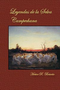 Baixar Leyendas de la Selva Campechana (Spanish Edition) pdf, epub, eBook