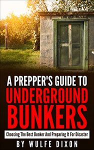 Baixar A Preppers Guide To Underground Bunkers: Choosing The Best Bunker And Preparing It For A Disaster(Urban Collapse, Prepper Survival Guide, Preppers Pantry) (English Edition) pdf, epub, eBook