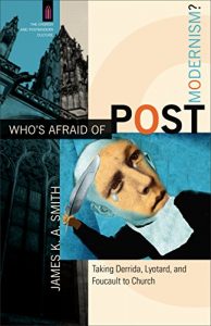 Baixar Who’s Afraid of Postmodernism? (The Church and Postmodern Culture): Taking Derrida, Lyotard, and Foucault to Church pdf, epub, eBook