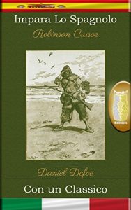 Baixar Impara lo Spagnolo con un classico: Robinson Crusoe – Edizione parallelo [ES-IT] (Spanish Edition) pdf, epub, eBook