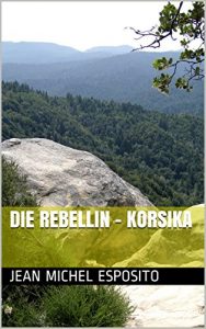 Baixar Die Rebellin – Korsika (German Edition) pdf, epub, eBook