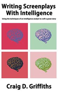 Baixar Writing Screenplays with Intelligence: Using the techniques of an Intelligence Analyst to craft great stories (English Edition) pdf, epub, eBook