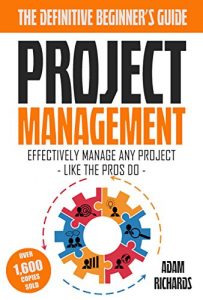 Baixar Project Management: The Definitive Beginner’s Guide – Effectively Manage Any Project Like The Pros Do (Project Management, Beginner’s Edition, Project Management Guide) (English Edition) pdf, epub, eBook