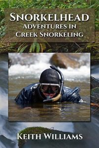 Baixar Snorkelhead: Adventures in Creek Snorkeling (English Edition) pdf, epub, eBook