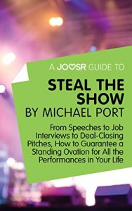 Baixar A Joosr Guide to… Steal the Show by Michael Port: From Speeches to Job Interviews to Deal-Closing Pitches, How to Guarantee a Standing Ovation for All the Performances in Your Life pdf, epub, eBook