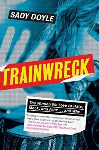 Baixar Trainwreck: The Women We Love to Hate, Mock, and Fear . . . and Why pdf, epub, eBook
