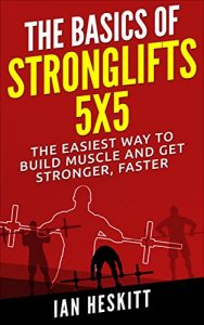 Baixar The Basic Of: STRONGLIFTS 5X5: The Easiest Way To Build Muscle And Get Stronger, Faster (English Edition) pdf, epub, eBook