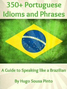 Baixar 350+ Portuguese Idioms and Phrases: A Guide to Speaking like a Brazilian (English Edition) pdf, epub, eBook