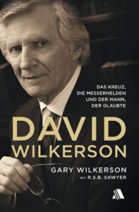 Baixar David Wilkerson: Das Kreuz, die Messerhelden und der Mann, der glaubte (German Edition) pdf, epub, eBook