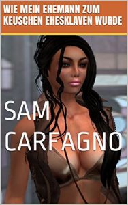 Baixar Wie mein Ehemann zum keuschen Ehesklaven wurde (German Edition) pdf, epub, eBook