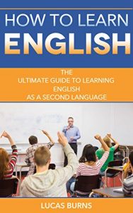 Baixar How to learn English: The ultimate guide to learning English as a second Language (How to Learn English, Learning English, English communication) (English Edition) pdf, epub, eBook