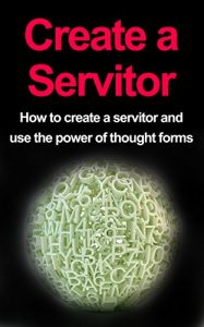 Baixar Create a Servitor: How to Create a Servitor and Use the Power of Thought Forms (English Edition) pdf, epub, eBook